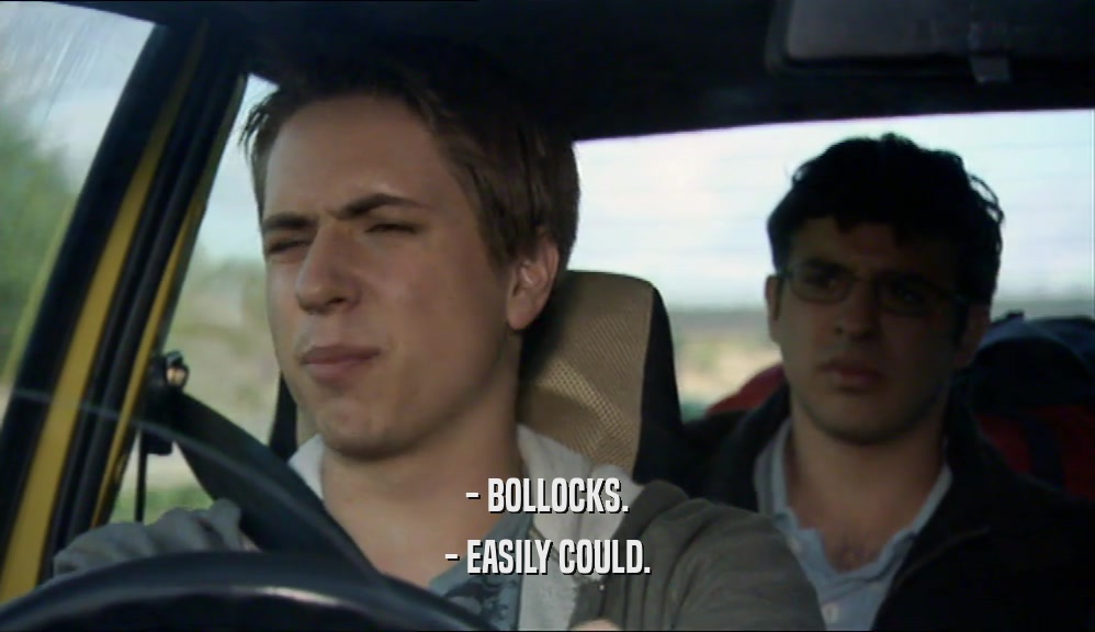 - BOLLOCKS. - EASILY COULD. 