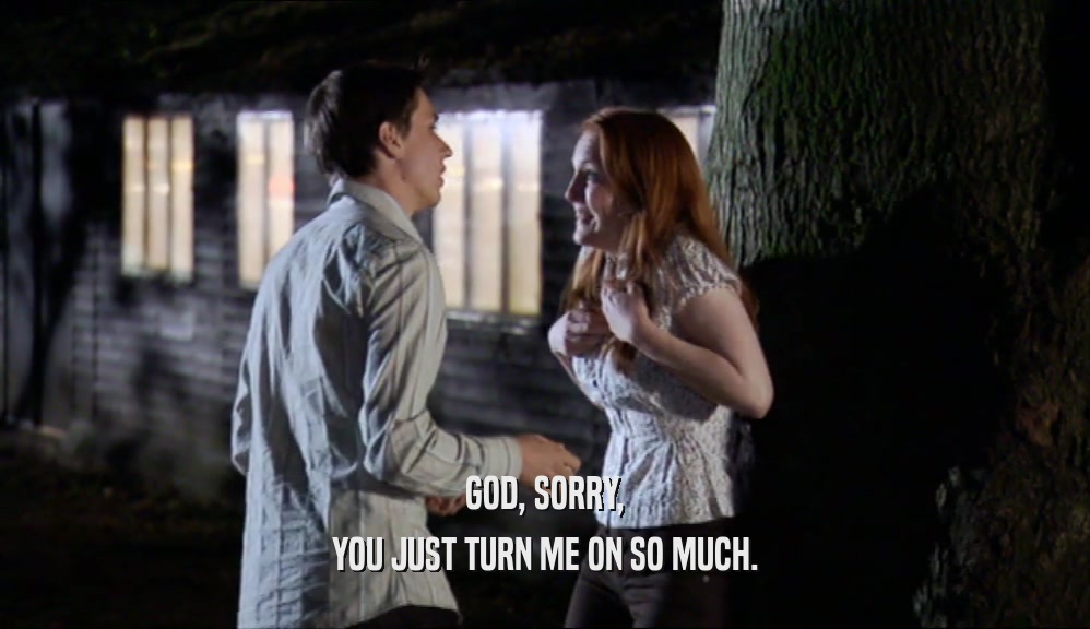 GOD, SORRY, YOU JUST TURN ME ON SO MUCH. 