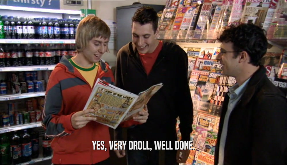 YES, VERY DROLL, WELL DONE.  