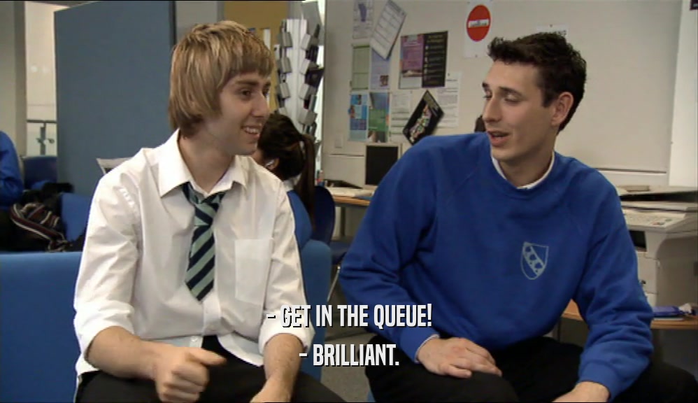 - GET IN THE QUEUE! - BRILLIANT. 