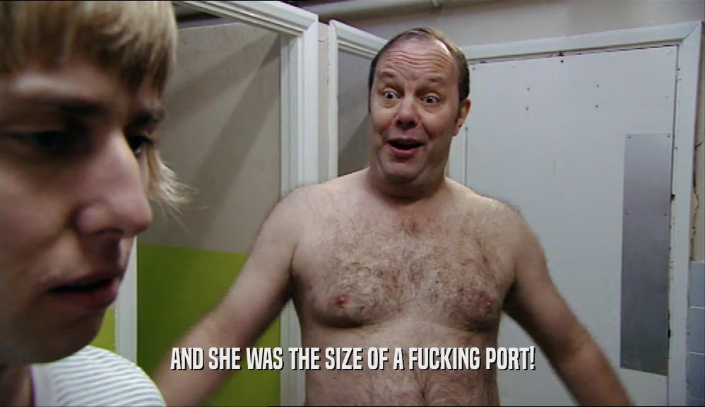 AND SHE WAS THE SIZE OF A FUCKING PORT!  