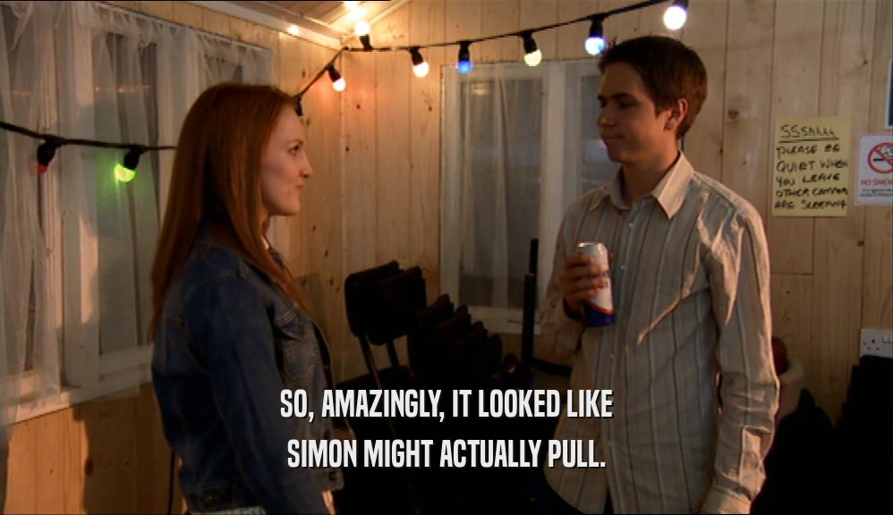 SO, AMAZINGLY, IT LOOKED LIKE
 SIMON MIGHT ACTUALLY PULL.
 