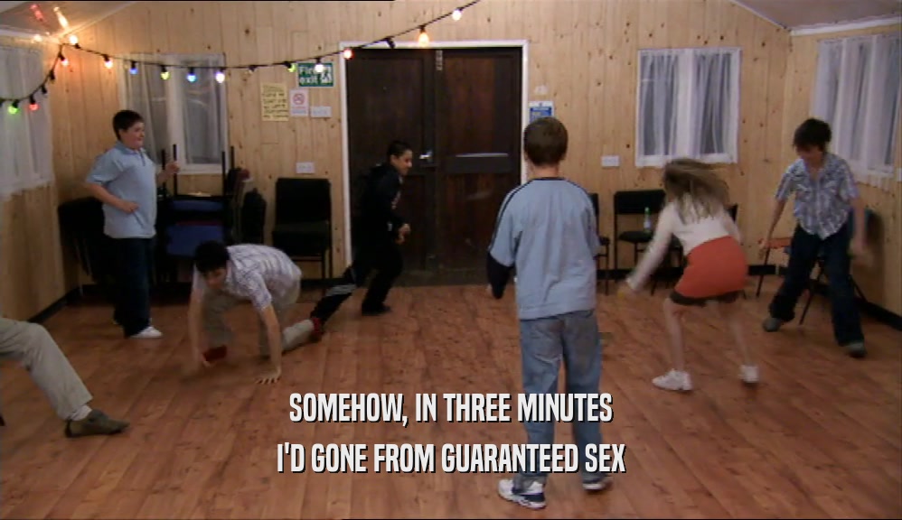 SOMEHOW, IN THREE MINUTES I'D GONE FROM GUARANTEED SEX 