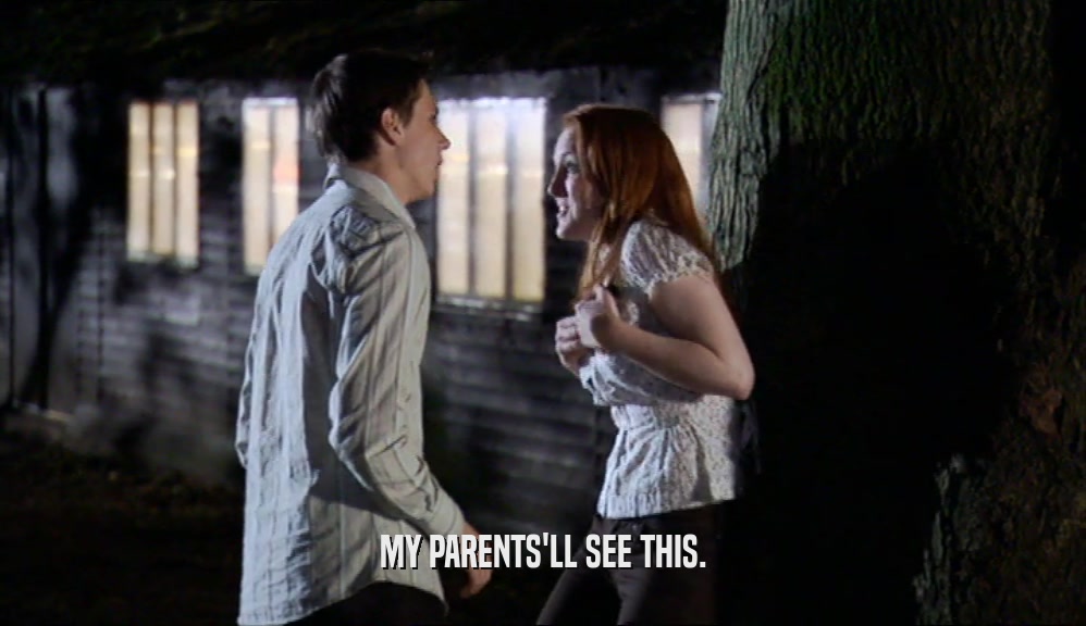 MY PARENTS'LL SEE THIS.  