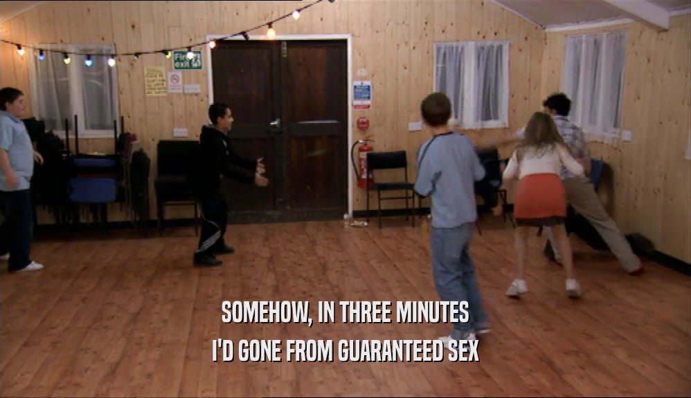SOMEHOW, IN THREE MINUTES I'D GONE FROM GUARANTEED SEX 