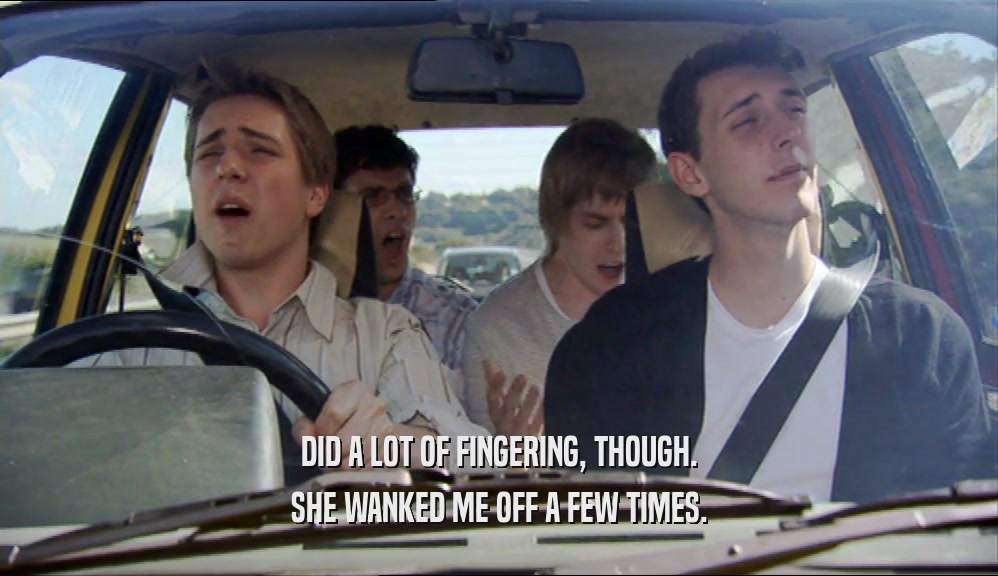 DID A LOT OF FINGERING, THOUGH. SHE WANKED ME OFF A FEW TIMES. 