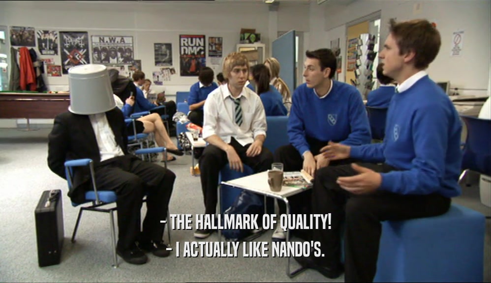 - THE HALLMARK OF QUALITY!
 - I ACTUALLY LIKE NANDO'S.
 
