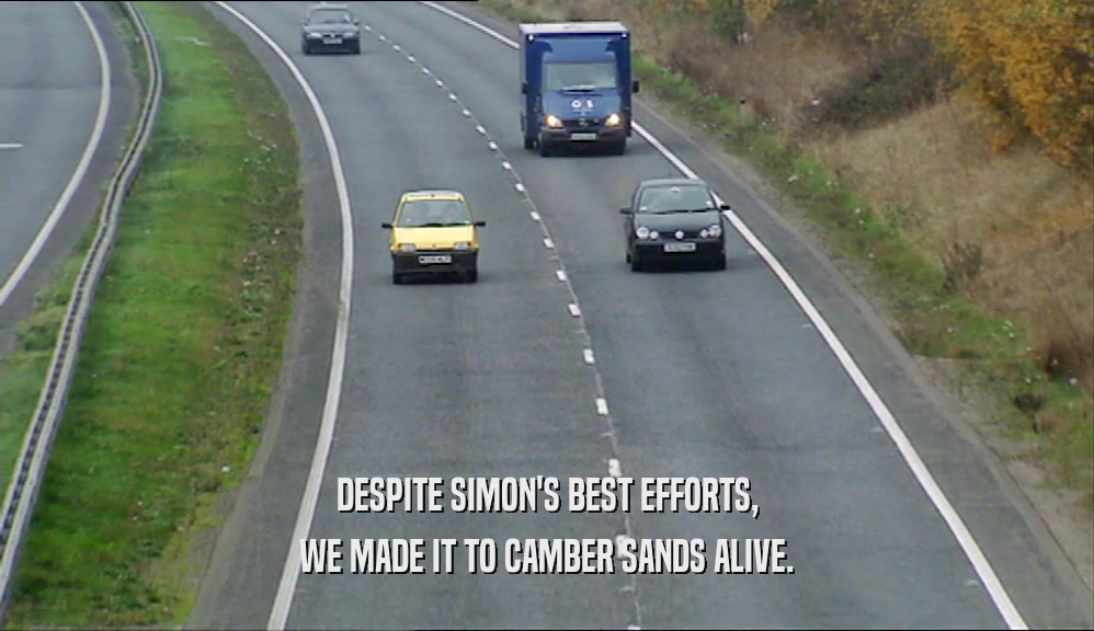 DESPITE SIMON'S BEST EFFORTS, WE MADE IT TO CAMBER SANDS ALIVE. 