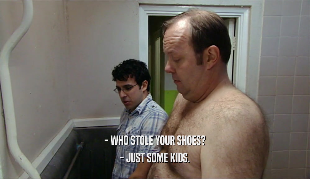 - WHO STOLE YOUR SHOES? - JUST SOME KIDS. 
