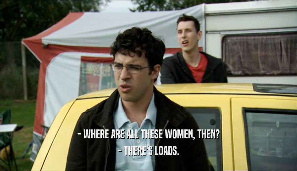 - WHERE ARE ALL THESE WOMEN, THEN? - THERE'S LOADS. 