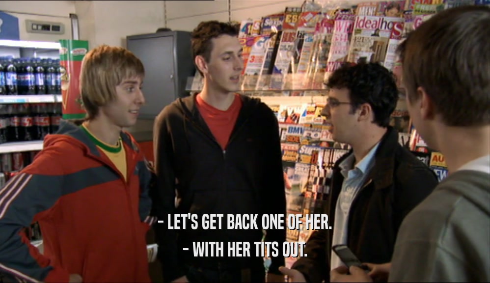 - LET'S GET BACK ONE OF HER. - WITH HER TITS OUT. 