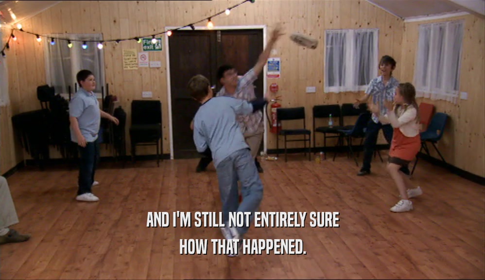 AND I'M STILL NOT ENTIRELY SURE HOW THAT HAPPENED. 