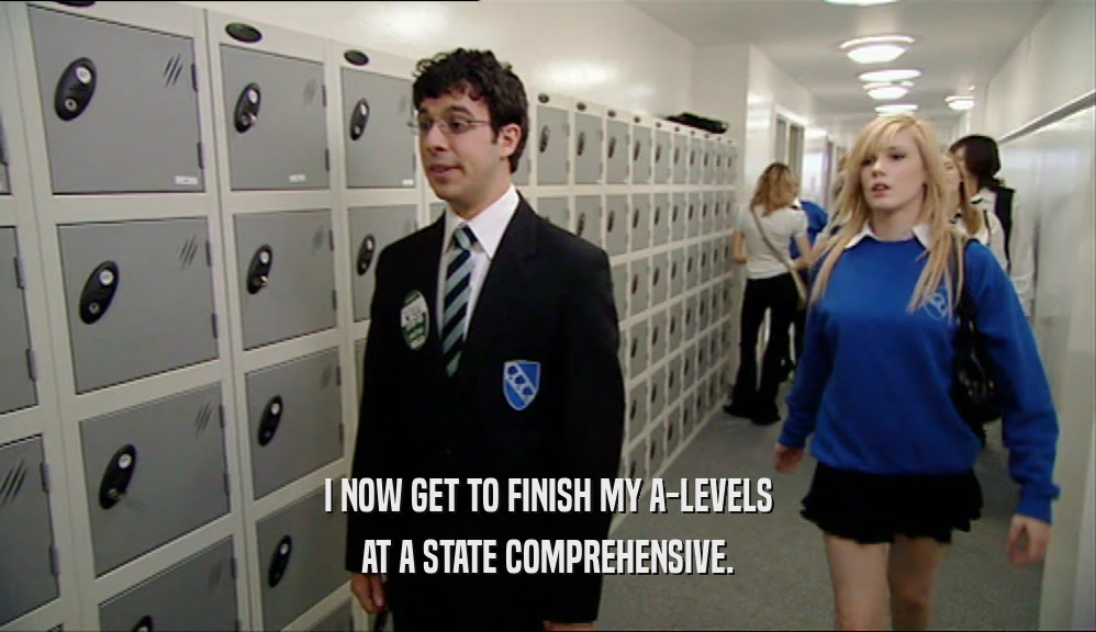I NOW GET TO FINISH MY A-LEVELS AT A STATE COMPREHENSIVE. 