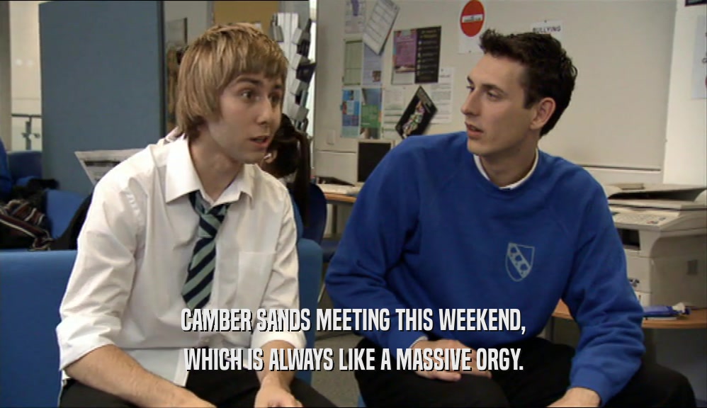 CAMBER SANDS MEETING THIS WEEKEND, WHICH IS ALWAYS LIKE A MASSIVE ORGY. 