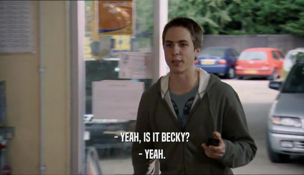- YEAH, IS IT BECKY? - YEAH. 