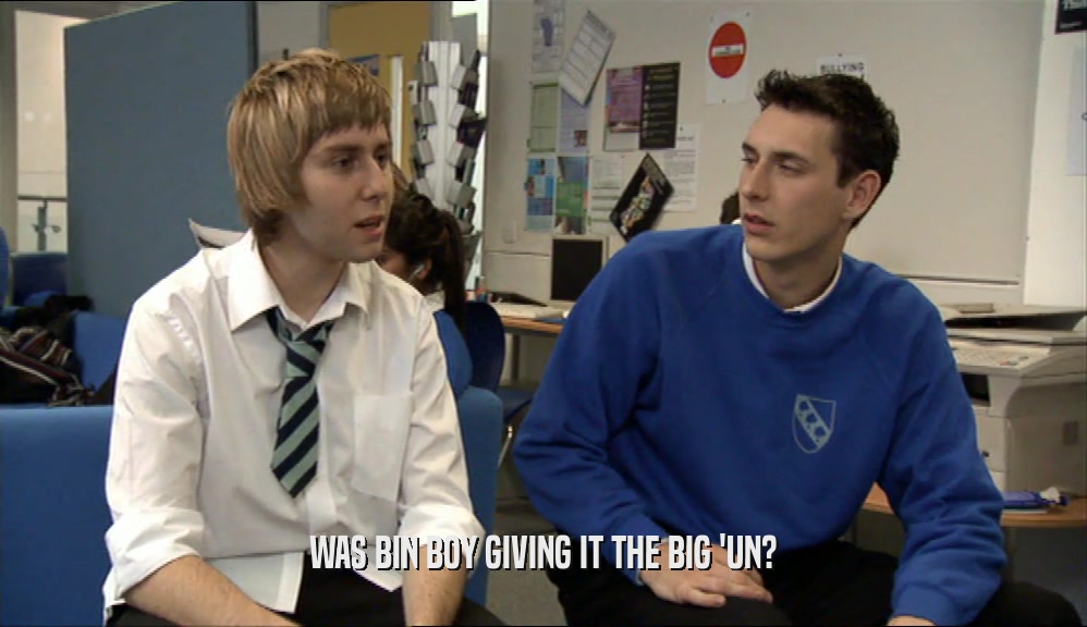 WAS BIN BOY GIVING IT THE BIG 'UN?  