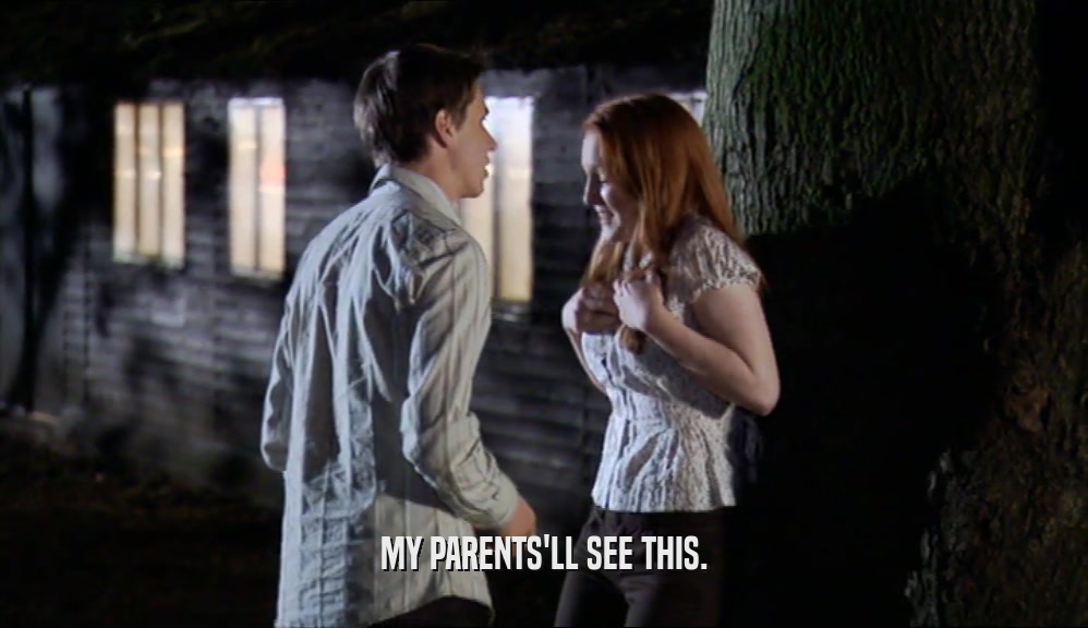 MY PARENTS'LL SEE THIS.  