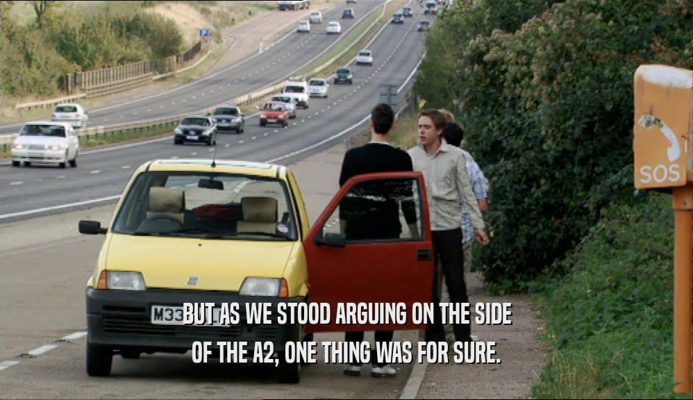 BUT AS WE STOOD ARGUING ON THE SIDE
 OF THE A2, ONE THING WAS FOR SURE.
 