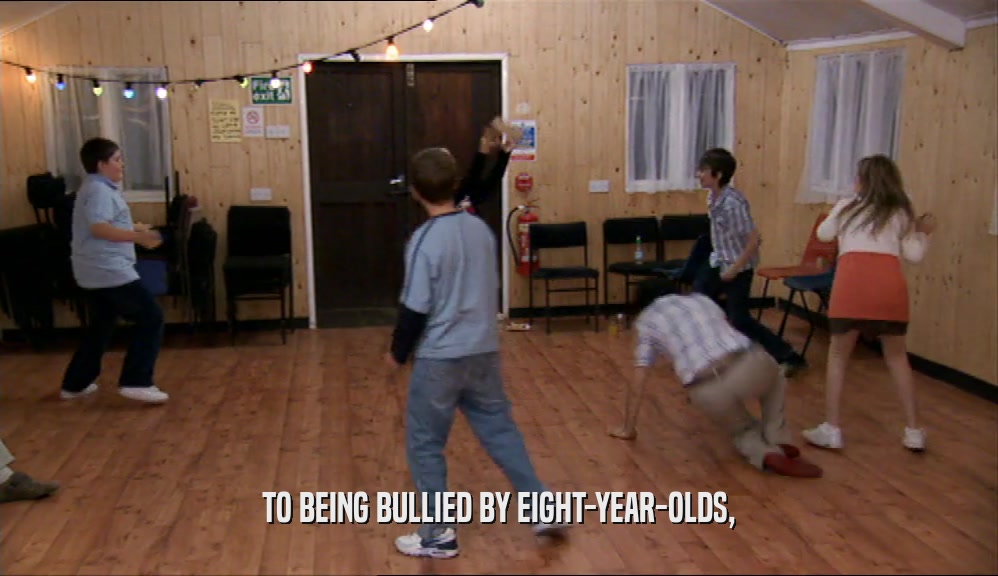 TO BEING BULLIED BY EIGHT-YEAR-OLDS,  