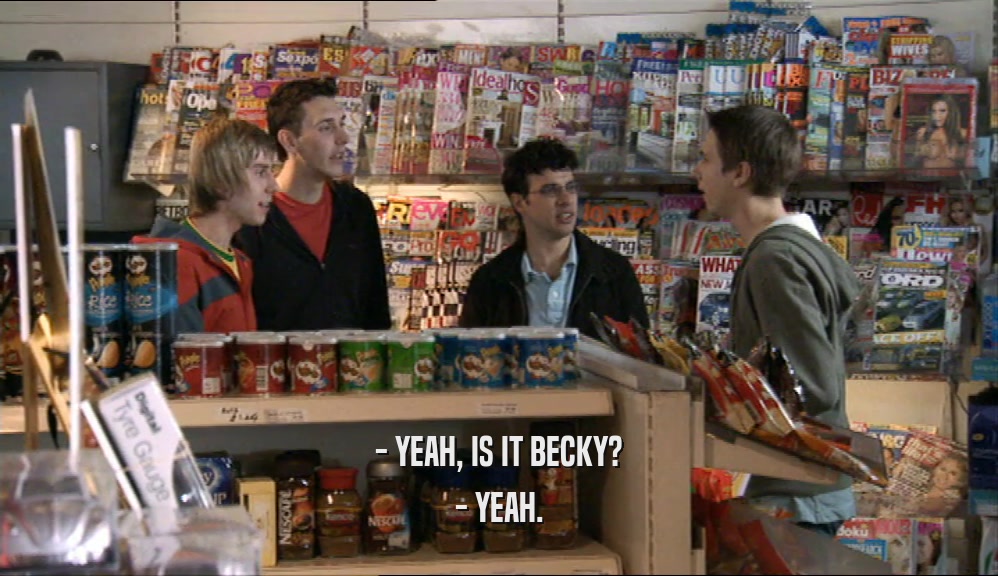 - YEAH, IS IT BECKY? - YEAH. 
