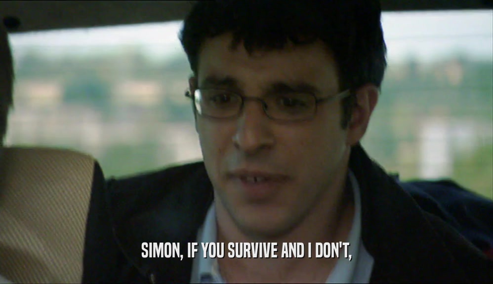 SIMON, IF YOU SURVIVE AND I DON'T,  