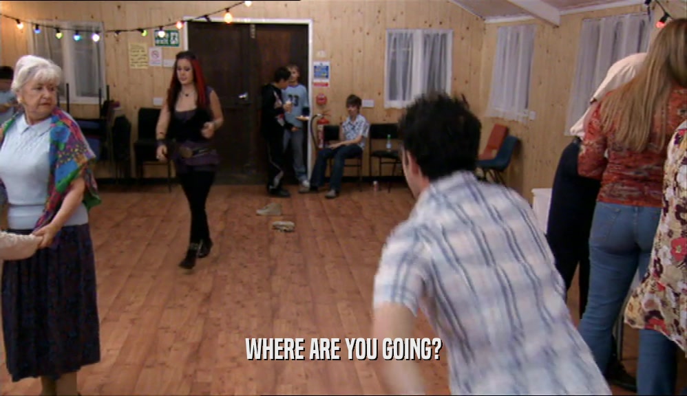 WHERE ARE YOU GOING?  