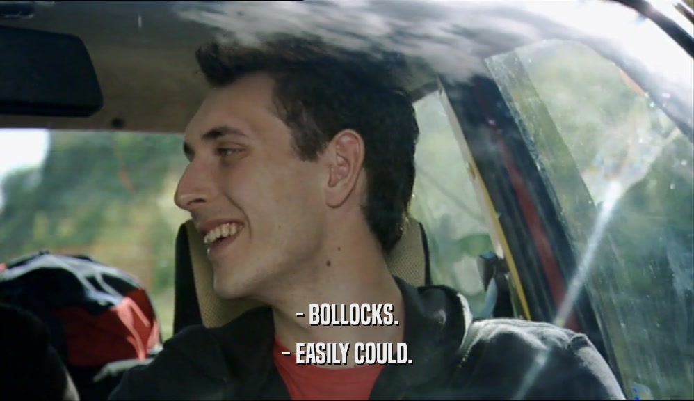 - BOLLOCKS. - EASILY COULD. 
