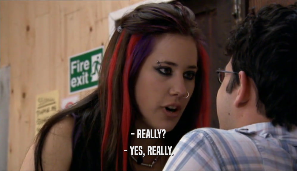 - REALLY? - YES, REALLY. 