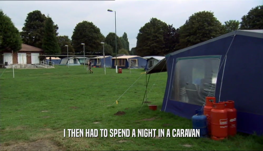 I THEN HAD TO SPEND A NIGHT IN A CARAVAN  