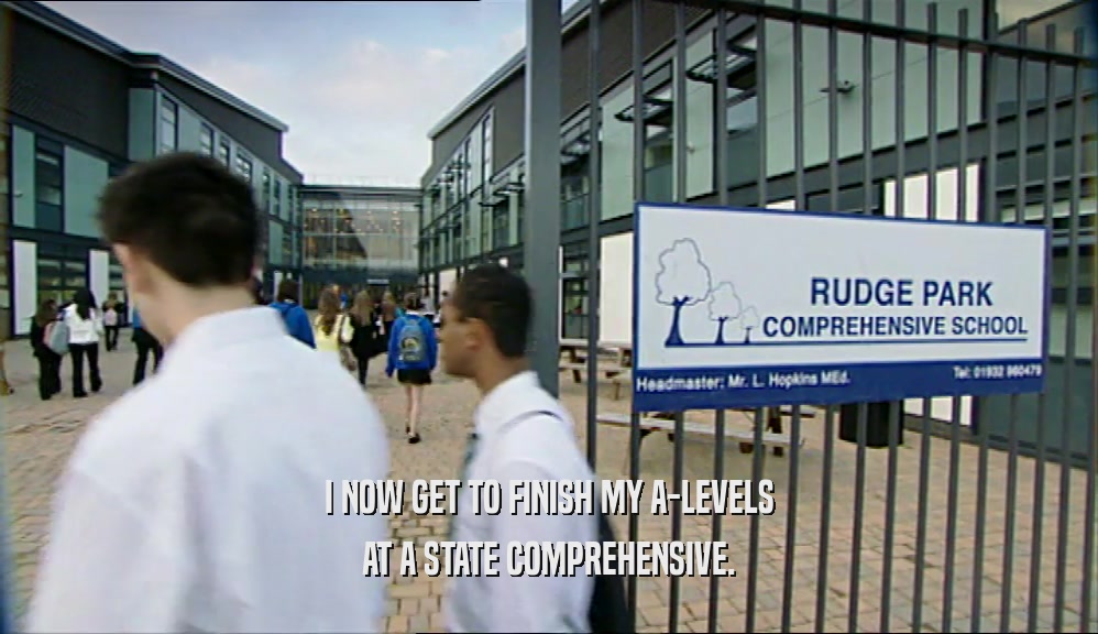 I NOW GET TO FINISH MY A-LEVELS AT A STATE COMPREHENSIVE. 