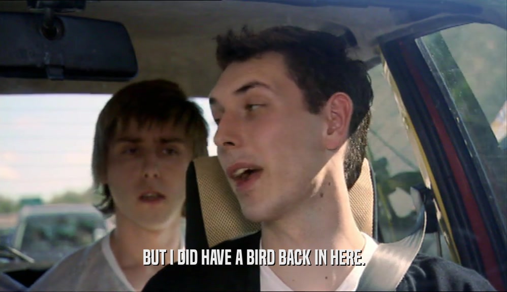 BUT I DID HAVE A BIRD BACK IN HERE.  