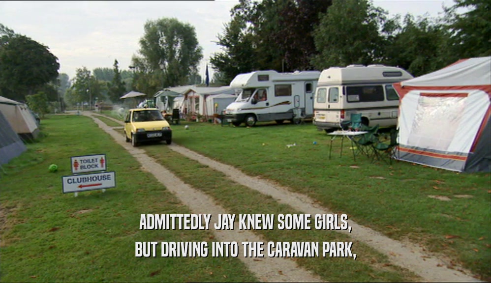 ADMITTEDLY JAY KNEW SOME GIRLS, BUT DRIVING INTO THE CARAVAN PARK, 