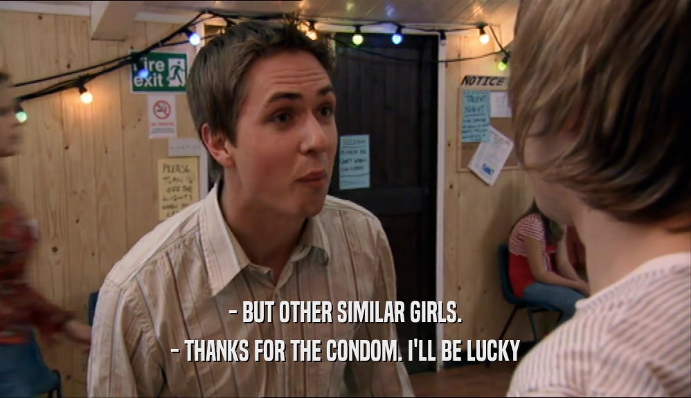 - BUT OTHER SIMILAR GIRLS. - THANKS FOR THE CONDOM. I'LL BE LUCKY 