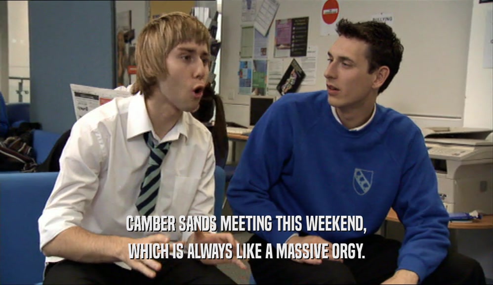 CAMBER SANDS MEETING THIS WEEKEND, WHICH IS ALWAYS LIKE A MASSIVE ORGY. 