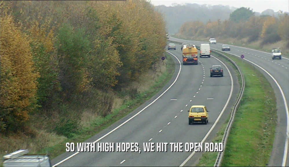 SO WITH HIGH HOPES, WE HIT THE OPEN ROAD  