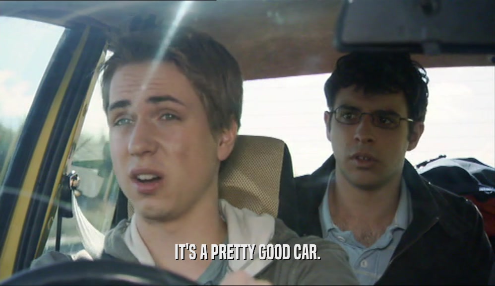 IT'S A PRETTY GOOD CAR.  
