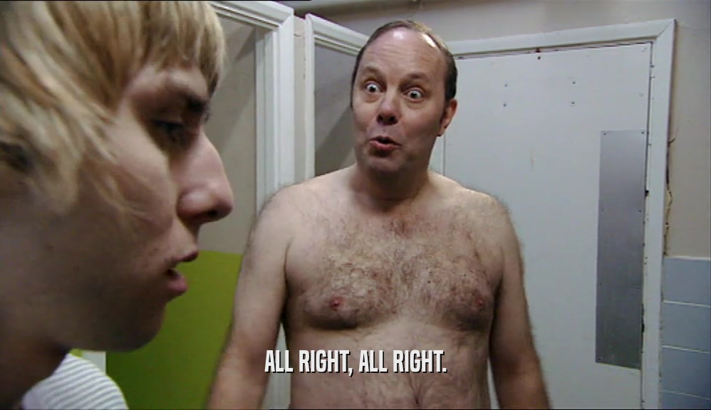 ALL RIGHT, ALL RIGHT.  