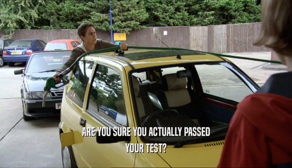 ARE YOU SURE YOU ACTUALLY PASSED
 YOUR TEST?
 