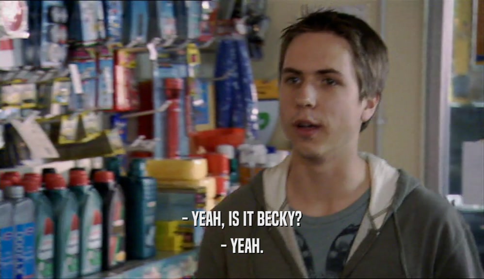 - YEAH, IS IT BECKY? - YEAH. 