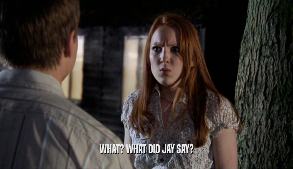 WHAT? WHAT DID JAY SAY?
  