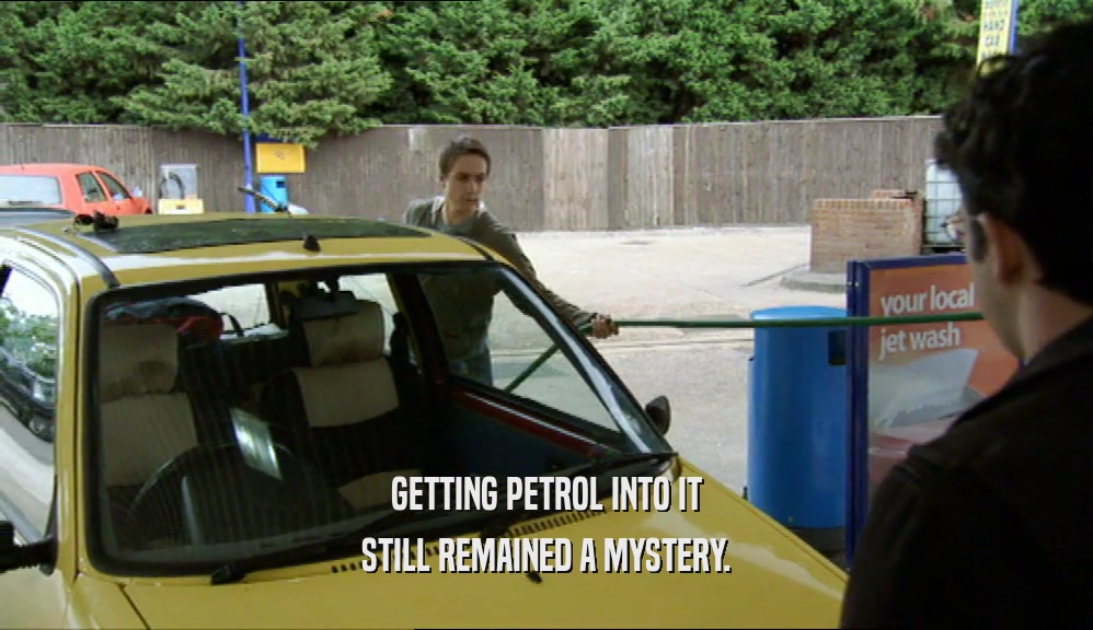 GETTING PETROL INTO IT STILL REMAINED A MYSTERY. 
