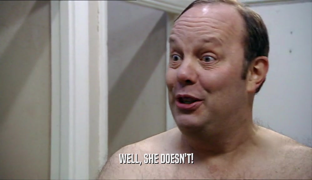 WELL, SHE DOESN'T!  