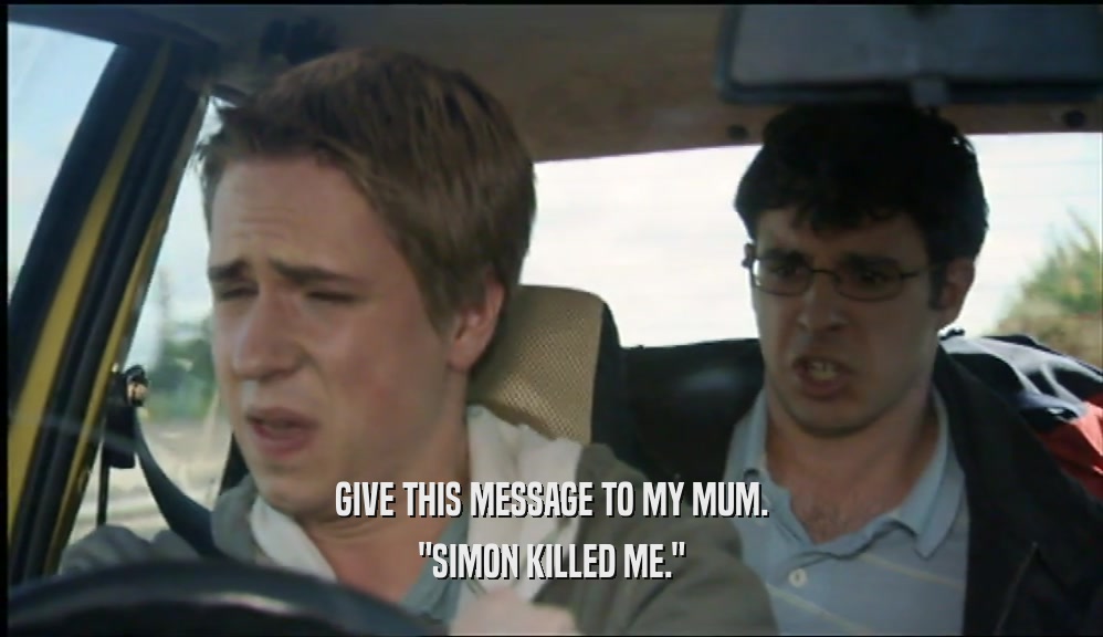 GIVE THIS MESSAGE TO MY MUM. 