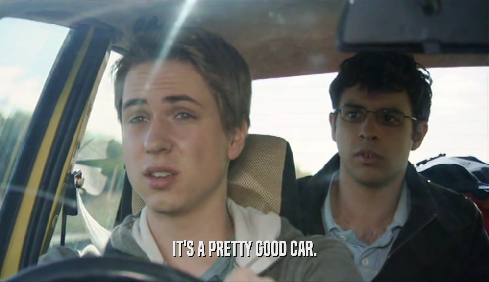 IT'S A PRETTY GOOD CAR.  