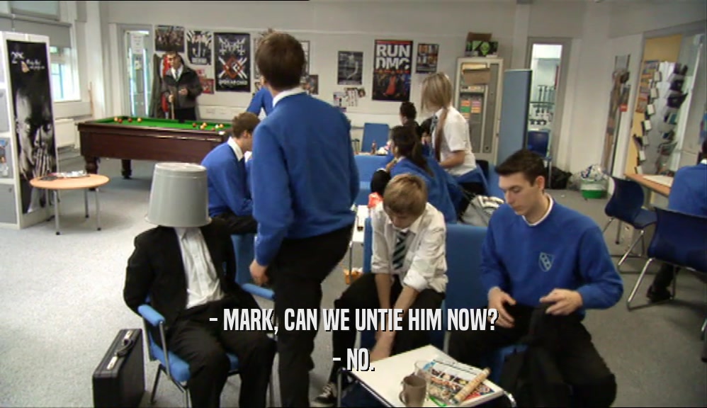 - MARK, CAN WE UNTIE HIM NOW? - NO. 