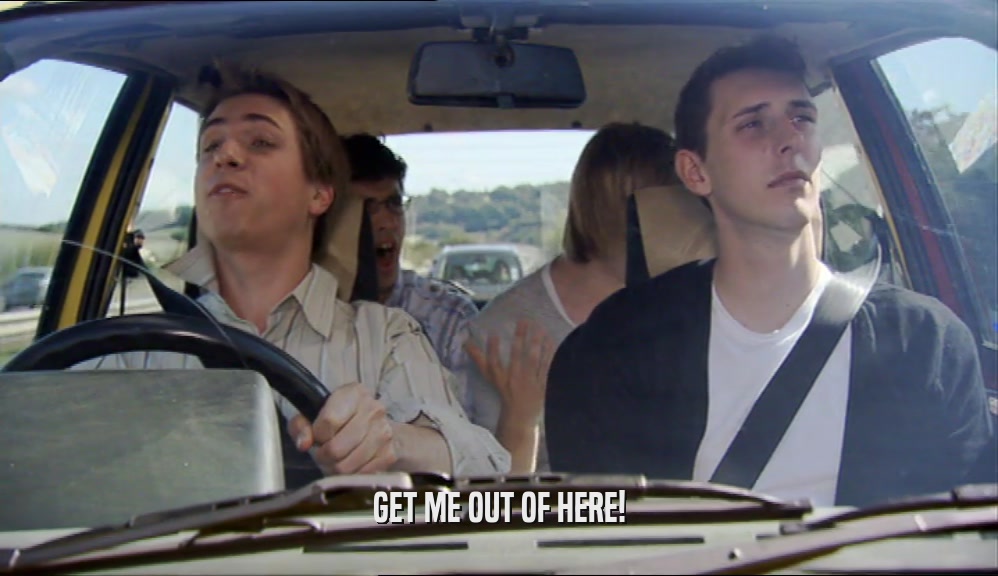 GET ME OUT OF HERE!  