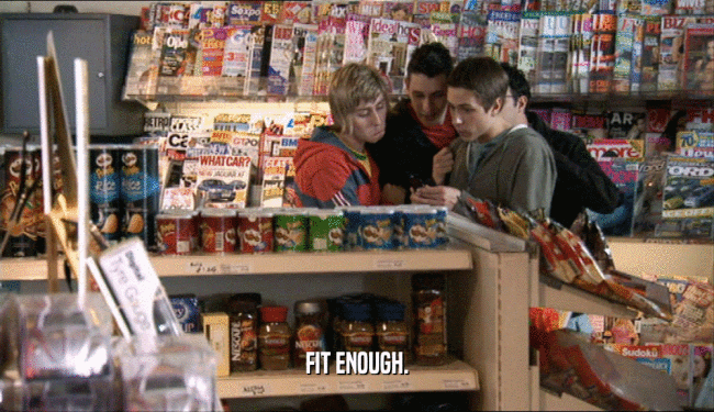 FIT ENOUGH.  