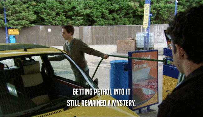 GETTING PETROL INTO IT STILL REMAINED A MYSTERY. 