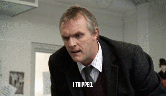 I TRIPPED.  