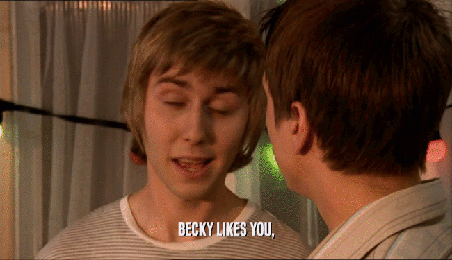 BECKY LIKES YOU,
  